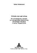 Cover of: Virtutis non est virtus: ein scholastischer Lehrsatz zur naturgemässen Bestimmung vernünftigen Handelns in seiner Vorgeschichte
