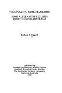Cover of: The evolving world economy: some alternative security questions for Australia