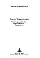 Cover of: Brechts Theatertheorie: Forschungsgeschichte, Forschungsstand, Perspektiven