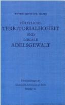 Cover of: Fürstliche Territorialhoheit und lokale Adelsgewalt: die herrschaftliche Durchdringung des ländlichen Raumes zwischen Elbe und Aller (1300-1700)