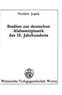 Studien zur deutschen Alabasterplastik des 15. Jahrhunderts by Norbert Jopek