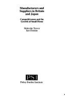 Cover of: Manufacturers and suppliers in Britain and Japan: competitiveness and the growth of small firms