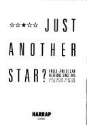 Cover of: Just another star?: Anglo-American relations since 1945