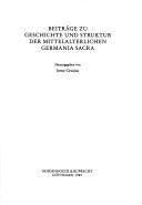 Cover of: Beiträge zu Geschichte und Struktur der mittelalterlichen Germania Sacra