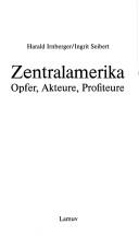 Cover of: Zentralamerika: Opfer, Akteure, Profiteure