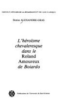 Cover of: L' héroïsme chevaleresque dans le Roland amoureux de Boiardo