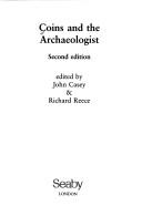 Cover of: Coins and the archaeologist by edited by John Casey & Richard Reese.
