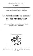 Cover of: Un levantamiento en nombre del Rey Nuestro Señor: testimonios indígenas relacionados con el visitador Francisco Gómez de Lamadriz