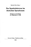 Cover of: Das Spanieninteresse im deutschen Sprachraum: Beiträge zur Geschichte der Hispanistik vor 1900
