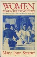 Cover of: Women, work, and the French State: labour protection and social patriarchy, 1879-1919