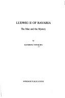 Cover of: Ludwig II of Bavaria: the man and the mystery