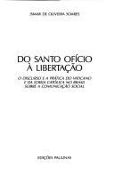 Cover of: Do Santo Ofício à libertação: o discurso e a prática do Vaticano e da Igreja Católica no Brasil sobre a comunicação social