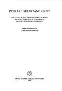 Cover of: Prekäre Selbständigkeit: zur Standortbestimmung von Handwerk, Hausindustrie und Kleingewerbe im Industrialisierungsprozess