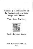 Análisis y clasificación de la cerámica de un sitio maya del clásico by Sandra L. López Varela