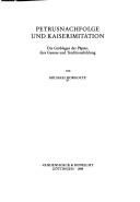 Cover of: Petrusnachfolge und Kaiserimitation: die Grablegen der Päpste, ihre Genese und Traditionsbildung