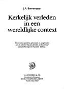 Cover of: Kerkelijk verleden in een wereldlijke context: historische opstellen, gebundeld en aangeboden aan de schrijver bij zijn aftreden als hoogleraar aan the Theologische Faculteit Tilburg