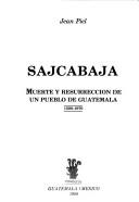 Cover of: Sajcabajá: muerte y resurrección de un pueblo de Guatemala, 1500-1970