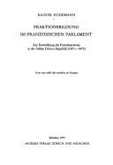 Cover of: Fraktionsbildung im französischen Parlament: zur Entwicklung des Parteiensystems in der frühen Dritten Republik (1871-1875) : avec une table des matières en français