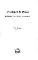 Cover of: Developed to death: rethinking Third World development