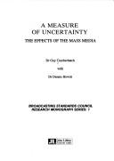 Cover of: A measure of uncertainty: the effects of the mass media