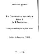 Cover of: Le commerce rochelais face à la Révolution: correspondance de Jean-Baptiste Nairac