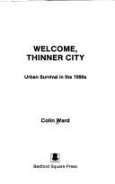 Cover of: Welcome, thinner city by Colin Ward