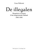 Cover of: De illegalen: illegaliteit in Twente & het aangrenzende Salland, 1940-1945