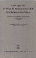 Cover of: Berufungspolitik innerhalb der Altertumswissenschaft im wilhelminischen Preussen: die Briefe Ulrich von Wilamowitz-Moellendorffs an Friedrich Althoff, 1883-1908