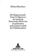 Cover of: Die Epigrammatik Franz Grillparzers als Ausdruck literarischer Reflexion im politischen und sozialen Umfeld des 19. Jahrhunderts by Helmut Hasenkox