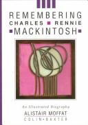 Cover of: Remembering Charles Rennie Mackintosh: an illustrated biography