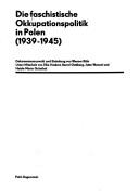 Cover of: Die faschistische Okkupationspolitik in Polen (1939-1945) by Dokumentenauswahl und Einleitung von Werner Röhr ; unter Mitarbeit von Elke Heckert ... [et al.].