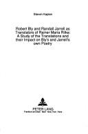 Robert Bly and Randall Jarrell as translators of Rainer Maria Rilke by Kaplan, Steven