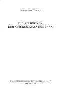 Cover of: Die Religionen der Azteken, Maya und Inka by Günter Lanczkowski
