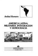 Cover of: América Latina: militares, integración y democracia