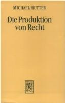 Cover of: Die Produktion von Recht: eine selbstreferentielle Theorie der Wirtschaft, angewandt auf den Fall des Arzneimittelpatentrechts