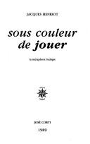 Cover of: Sous couleur de jouer: la métaphore ludique