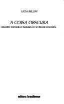 Cover of: A coisa obscura: mulher, sodomia e inquisicão no Brasil colonial