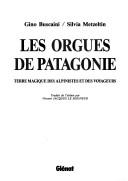 Cover of: Les orgues de Patagonie by Gino Buscaini