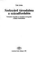 Cover of: Szekszárd társadalma a századfordulón by Tóth, Zoltán, Tóth, Zoltán