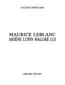 Maurice Leblanc, Arsène Lupin malgré lui by Jacques Derouard