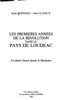 Cover of: Les premières années de la Révolution dans le pays de Loudéac: un district breton durant la Révolution