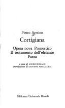 Cover of: Cortigiana ; Opera nova ; Pronostico ; Il testamento dell'elefante ; Farza
