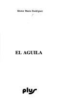 Cover of: El águila by Héctor Mario Rodríguez