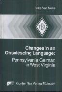Cover of: Changes in an obsolescing language: Pennsylvania German in West Virginia