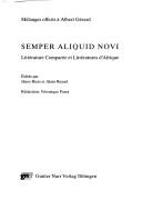 Cover of: Semper aliquid novi: littérature comparée et littérature d'Afrique : mélanges offerts à Albert Gérard