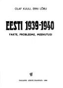 Cover of: Eesti 1939-1940: fakte, probleeme, meenutusi