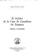 Cover of: El Archivo de la Casa de Ganaderos de Zaragoza: noticia e inventario