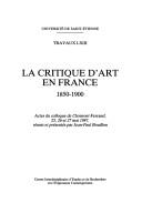 Cover of: La Critique d'art en France, 1850-1900: actes du colloque de Clermont-Ferrand, 25, 26 et 27 mai 1987
