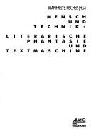 Cover of: Mensch und Technik: literarische Phantasie und Textmaschine