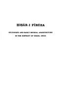 Cover of: Ḥiṣār-I Fīrūza: Sultanate and early Mughal architecture in the district of Hisar, India